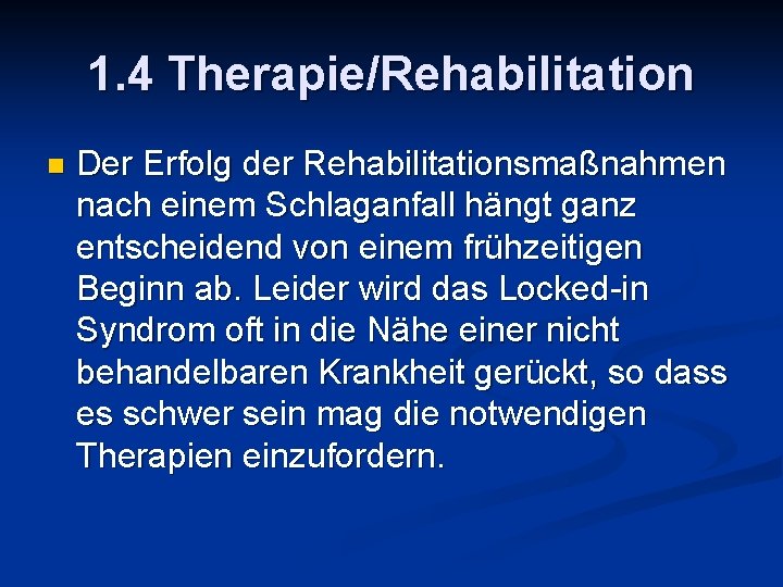 1. 4 Therapie/Rehabilitation n Der Erfolg der Rehabilitationsmaßnahmen nach einem Schlaganfall hängt ganz entscheidend