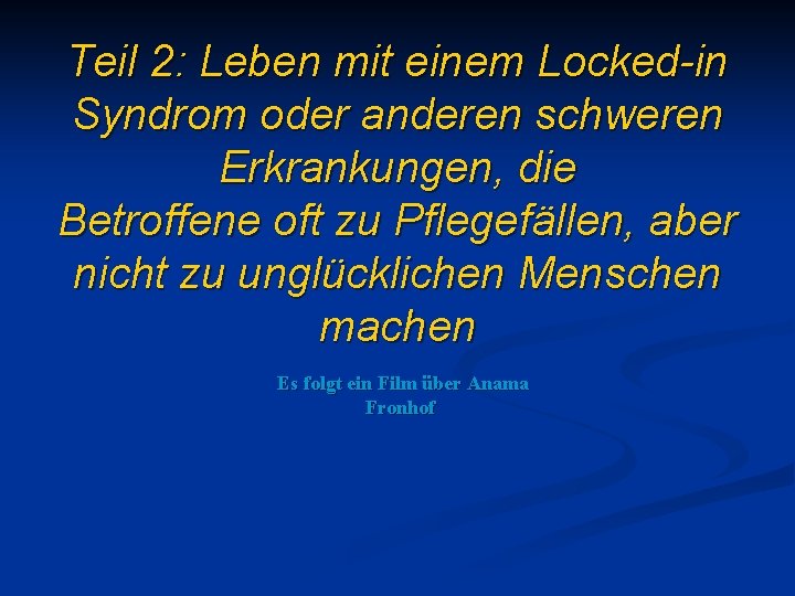 Teil 2: Leben mit einem Locked-in Syndrom oder anderen schweren Erkrankungen, die Betroffene oft