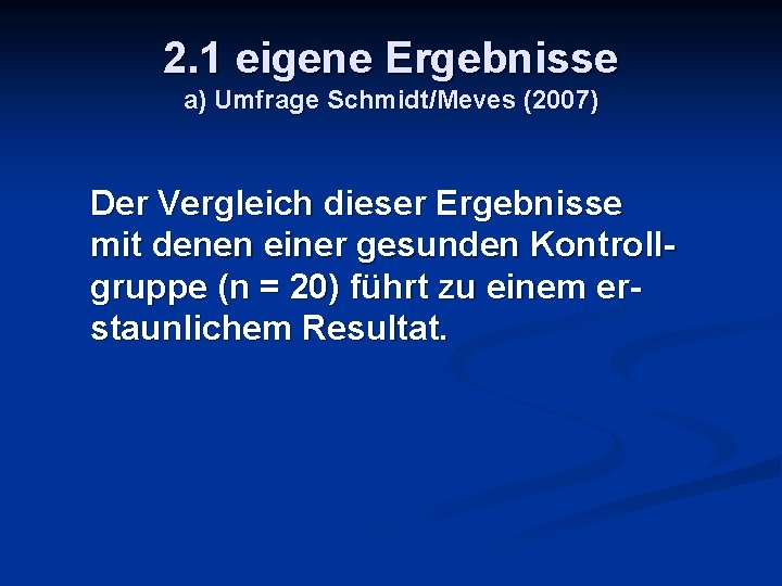 2. 1 eigene Ergebnisse a) Umfrage Schmidt/Meves (2007) Der Vergleich dieser Ergebnisse mit denen