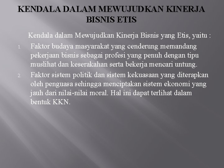 KENDALAM MEWUJUDKAN KINERJA BISNIS ETIS 1. 2. Kendalam Mewujudkan Kinerja Bisnis yang Etis, yaitu