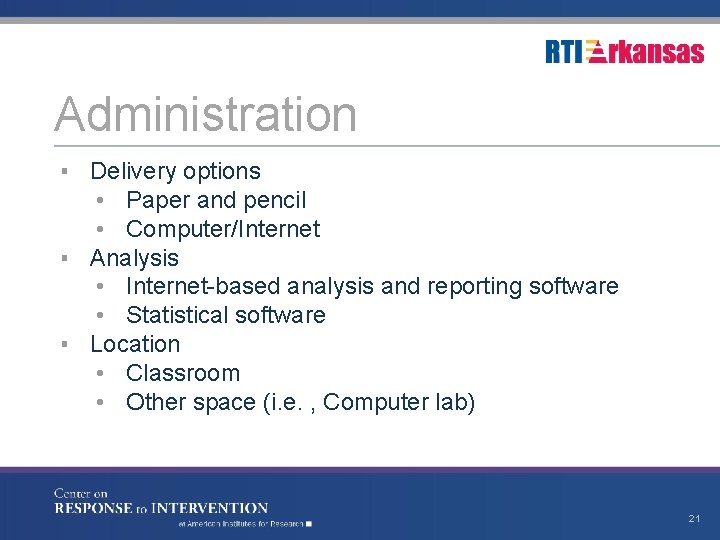 Administration ▪ Delivery options • Paper and pencil • Computer/Internet ▪ Analysis • Internet-based