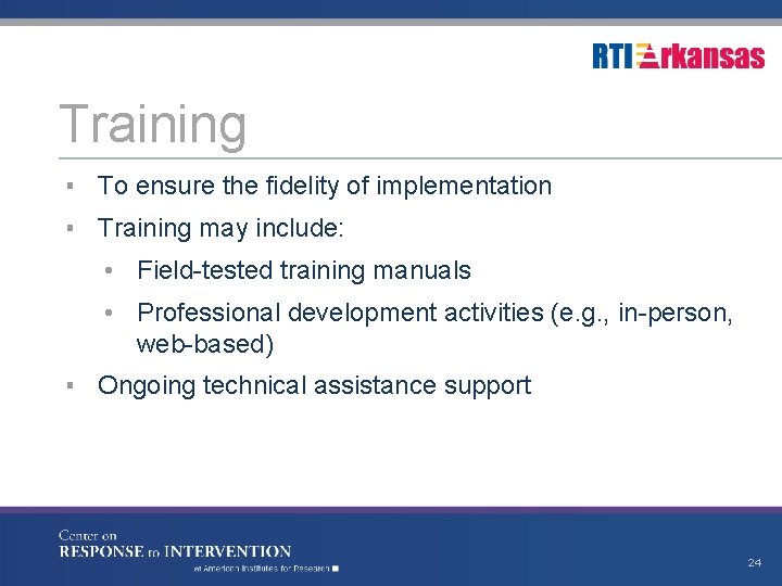 Training ▪ To ensure the fidelity of implementation ▪ Training may include: • Field-tested
