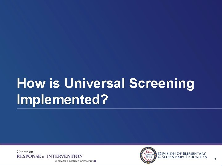 How is Universal Screening Implemented? 7 