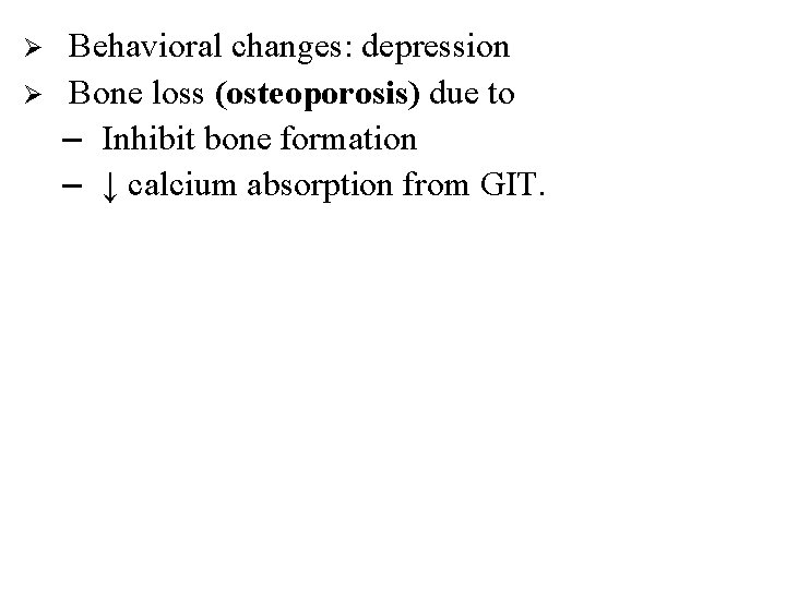 Ø Ø Behavioral changes: depression Bone loss (osteoporosis) due to – Inhibit bone formation