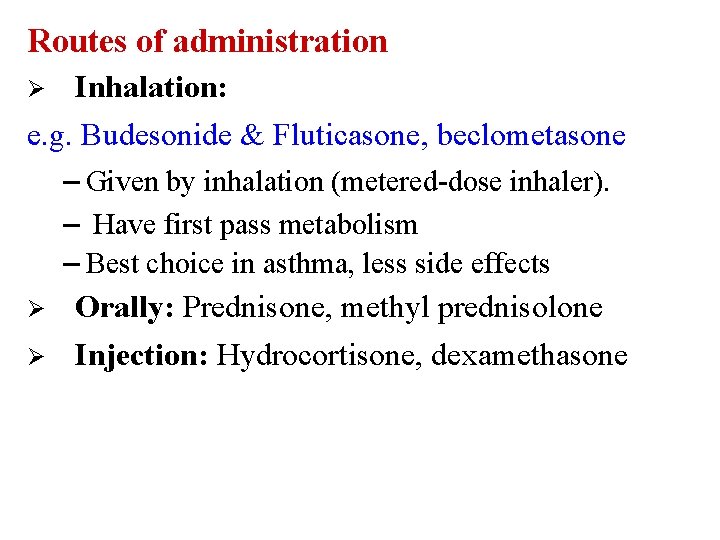 Routes of administration Inhalation: e. g. Budesonide & Fluticasone, beclometasone – Given by inhalation