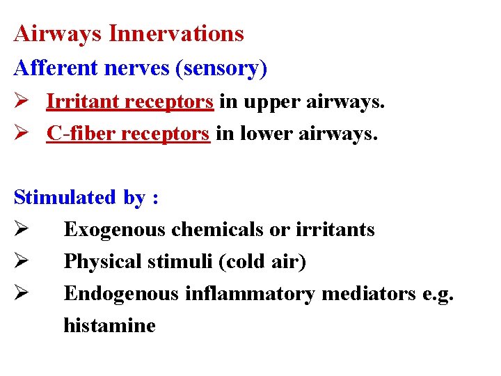 Airways Innervations Afferent nerves (sensory) Ø Irritant receptors in upper airways. Ø C-fiber receptors