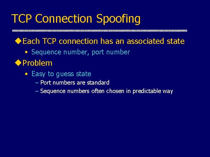 TCP Connection Spoofing u. Each TCP connection has an associated state • Sequence number,