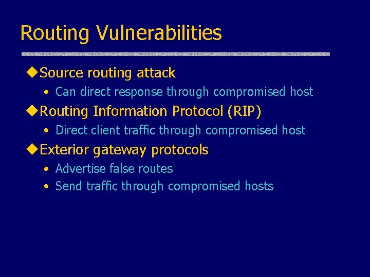 Routing Vulnerabilities u. Source routing attack • Can direct response through compromised host u.