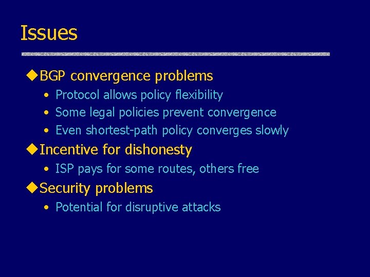 Issues u. BGP convergence problems • Protocol allows policy flexibility • Some legal policies