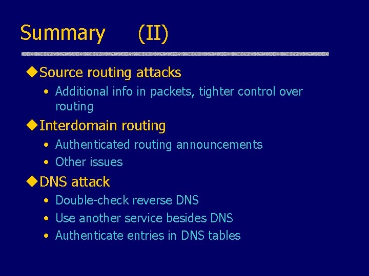 Summary (II) u. Source routing attacks • Additional info in packets, tighter control over