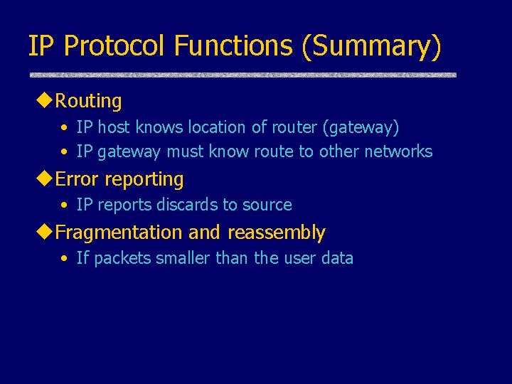 IP Protocol Functions (Summary) u. Routing • IP host knows location of router (gateway)