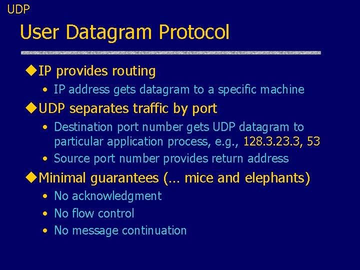 UDP User Datagram Protocol u. IP provides routing • IP address gets datagram to