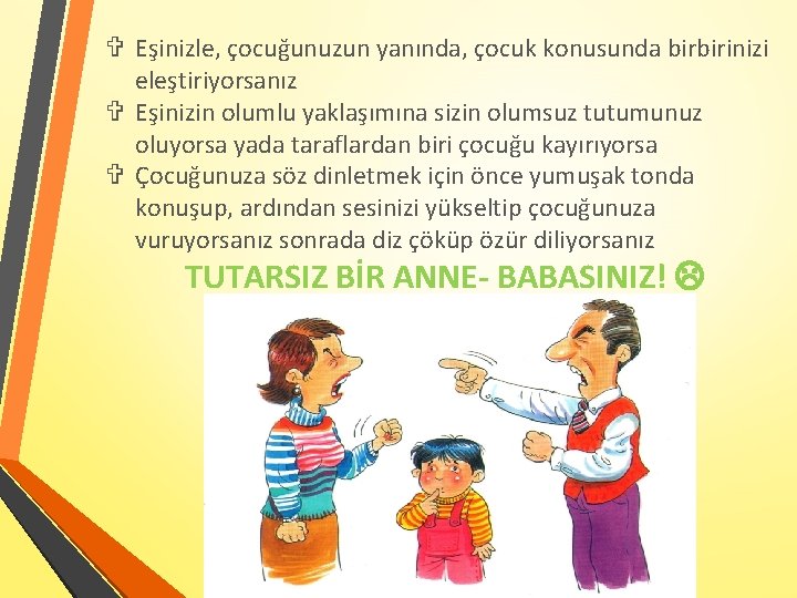  Eşinizle, çocuğunuzun yanında, çocuk konusunda birbirinizi eleştiriyorsanız Eşinizin olumlu yaklaşımına sizin olumsuz tutumunuz