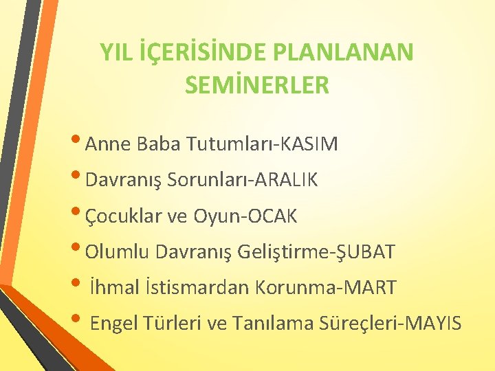 YIL İÇERİSİNDE PLANLANAN SEMİNERLER • Anne Baba Tutumları-KASIM • Davranış Sorunları-ARALIK • Çocuklar ve