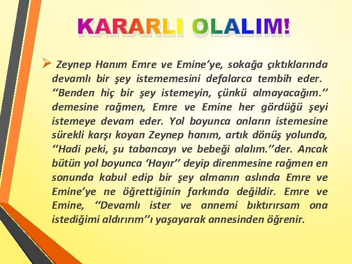 KARARLI OLALIM! Ø Zeynep Hanım Emre ve Emine’ye, sokağa çıktıklarında devamlı bir şey istememesini
