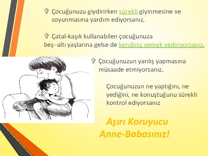  Çocuğunuzu giydirirken sürekli giyinmesine ve soyunmasına yardım ediyorsanız, Çatal-kaşık kullanabilen çocuğunuza beş–altı yaşlarına