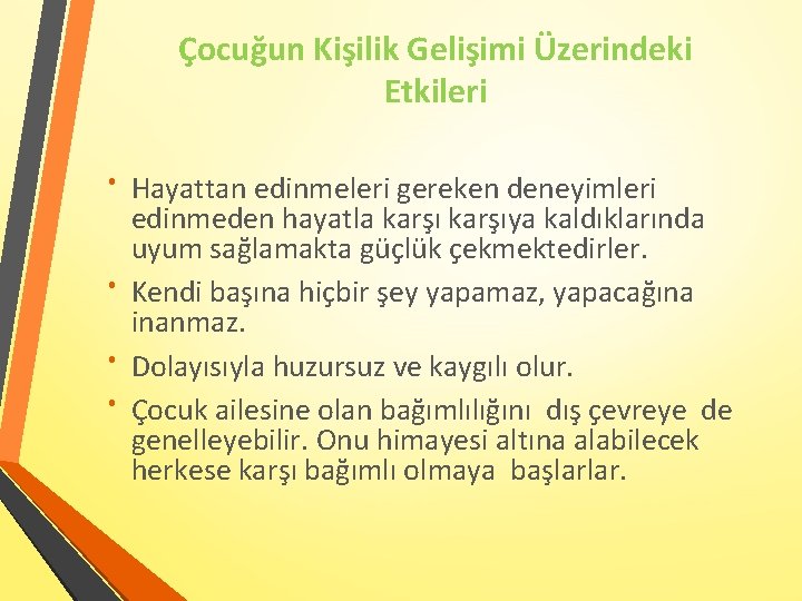 Çocuğun Kişilik Gelişimi Üzerindeki Etkileri Hayattan edinmeleri gereken deneyimleri edinmeden hayatla karşıya kaldıklarında uyum