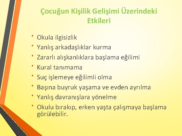 Çocuğun Kişilik Gelişimi Üzerindeki Etkileri Okula ilgisizlik Yanlış arkadaşlıklar kurma Zararlı alışkanlıklara başlama eğilimi