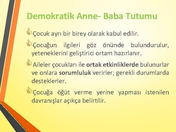 Demokratik Anne- Baba Tutumu Çocuk ayrı birey olarak kabul edilir. Çocuğun ilgileri göz önünde