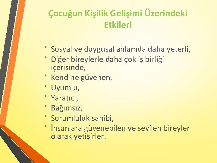 Çocuğun Kişilik Gelişimi Üzerindeki Etkileri Sosyal ve duygusal anlamda daha yeterli, Diğer bireylerle daha