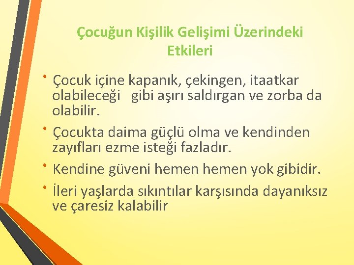 Çocuğun Kişilik Gelişimi Üzerindeki Etkileri Çocuk içine kapanık, çekingen, itaatkar olabileceği gibi aşırı saldırgan