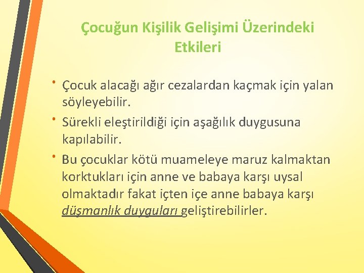 Çocuğun Kişilik Gelişimi Üzerindeki Etkileri Çocuk alacağı ağır cezalardan kaçmak için yalan söyleyebilir. Sürekli