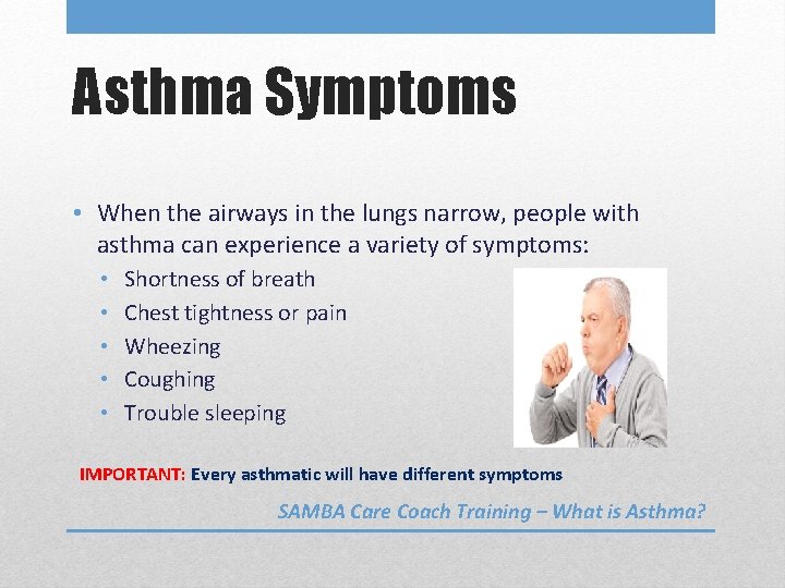 Asthma Symptoms • When the airways in the lungs narrow, people with asthma can