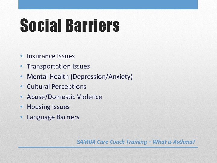 Social Barriers • • Insurance Issues Transportation Issues Mental Health (Depression/Anxiety) Cultural Perceptions Abuse/Domestic