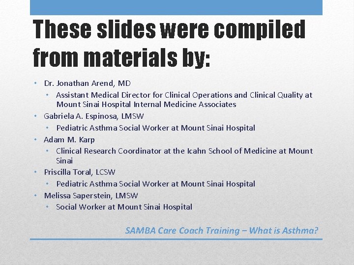 These slides were compiled from materials by: • Dr. Jonathan Arend, MD • Assistant