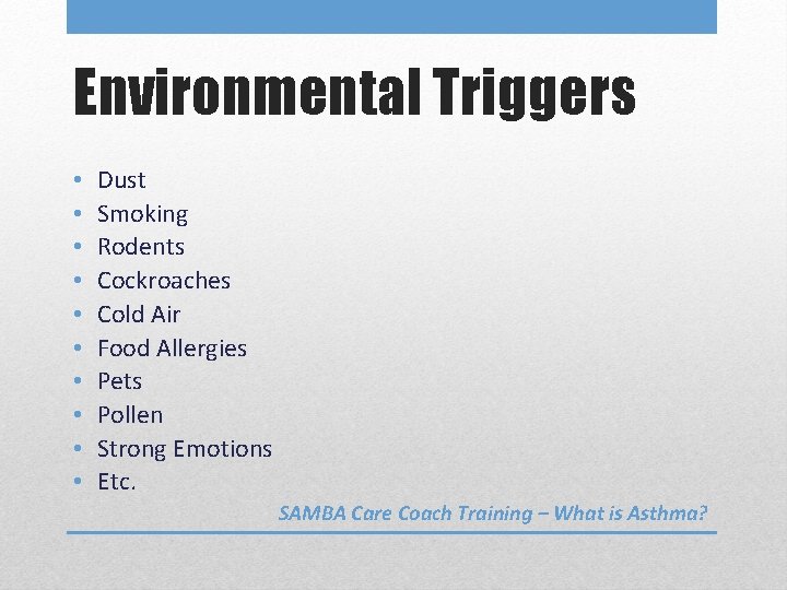 Environmental Triggers • • • Dust Smoking Rodents Cockroaches Cold Air Food Allergies Pets