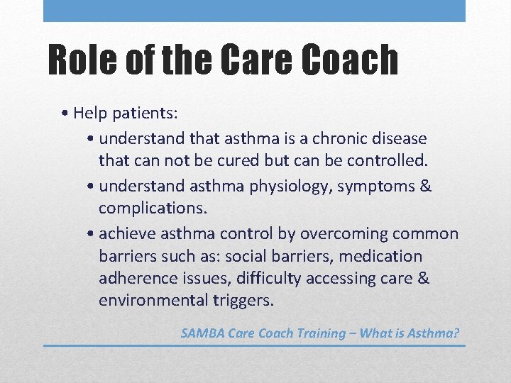 Role of the Care Coach • Help patients: • understand that asthma is a