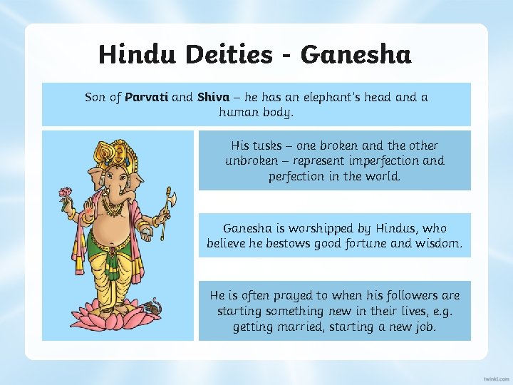 Hindu Deities - Ganesha Son of Parvati and Shiva – he has an elephant’s