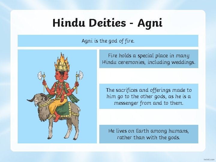 Hindu Deities - Agni is the god of fire. Fire holds a special place