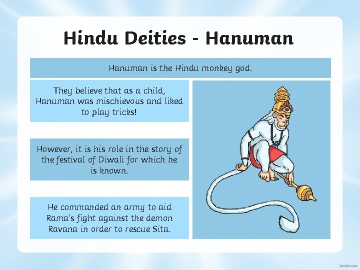 Hindu Deities - Hanuman is the Hindu monkey god. They believe that as a