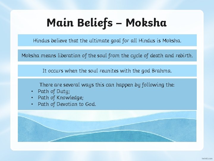 Main Beliefs – Moksha Hindus believe that the ultimate goal for all Hindus is