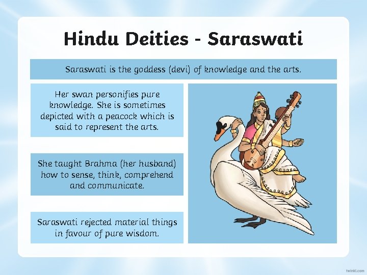 Hindu Deities - Saraswati is the goddess (devi) of knowledge and the arts. Her