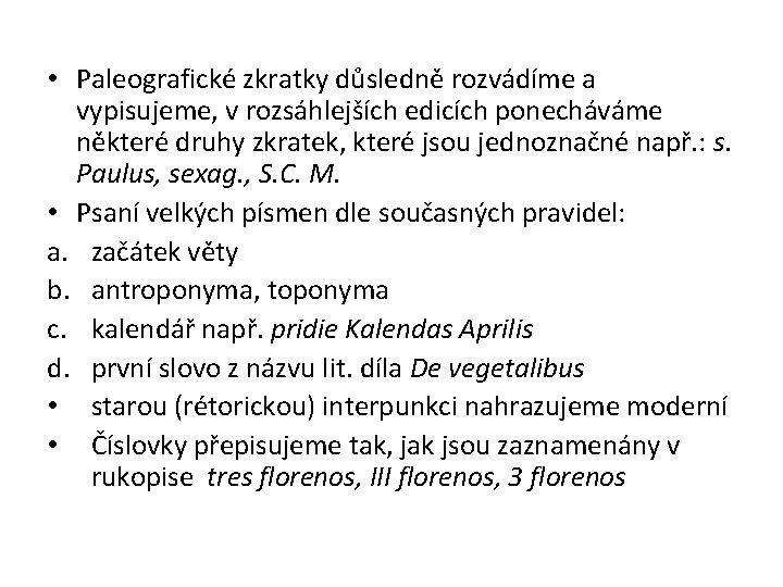  • Paleografické zkratky důsledně rozvádíme a vypisujeme, v rozsáhlejších edicích ponecháváme některé druhy