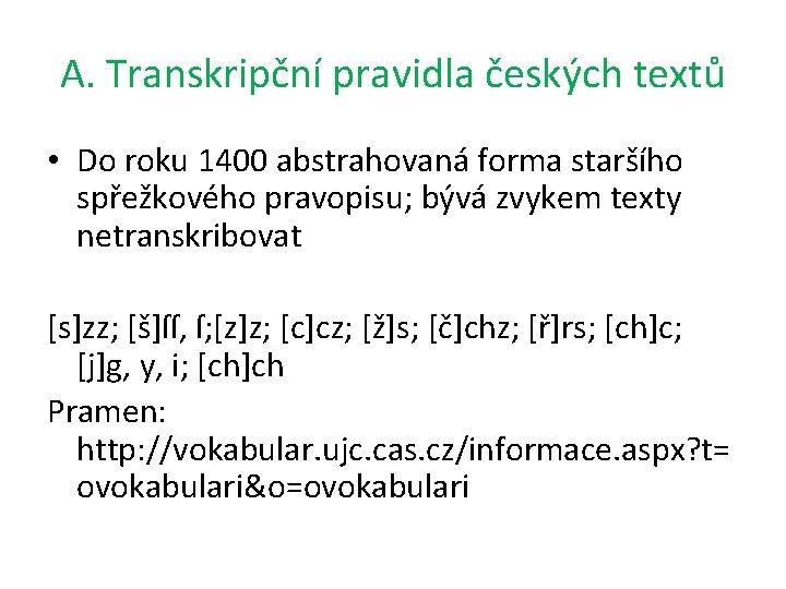 A. Transkripční pravidla českých textů • Do roku 1400 abstrahovaná forma staršího spřežkového pravopisu;