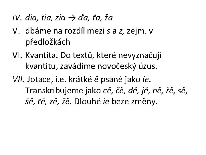 IV. dia, tia, zia → ďa, ťa, ža V. dbáme na rozdíl mezi s