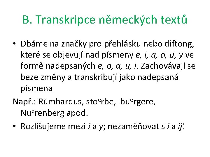 B. Transkripce německých textů • Dbáme na značky pro přehlásku nebo diftong, které se