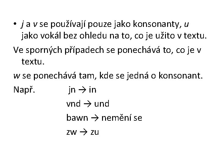  • j a v se používají pouze jako konsonanty, u jako vokál bez