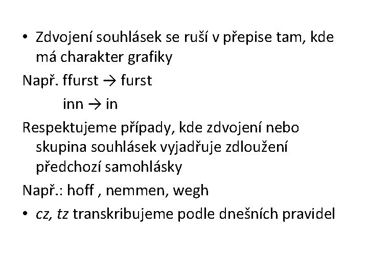  • Zdvojení souhlásek se ruší v přepise tam, kde má charakter grafiky Např.