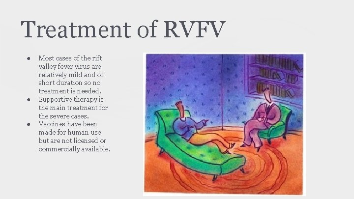 Treatment of RVFV ● ● ● Most cases of the rift valley fever virus