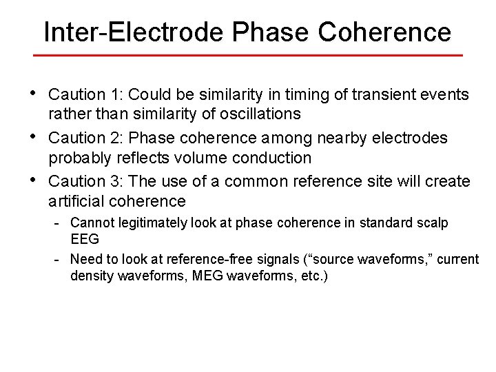 Inter-Electrode Phase Coherence • • • Caution 1: Could be similarity in timing of