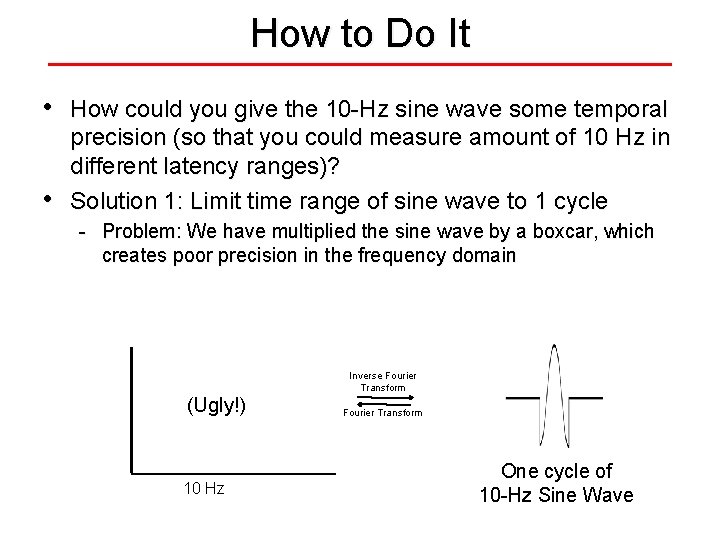 How to Do It • • How could you give the 10 -Hz sine