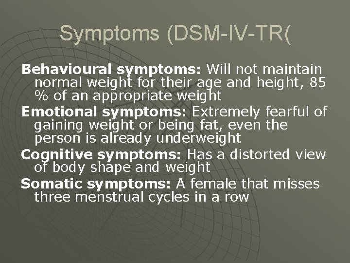 Symptoms (DSM-IV-TR( Behavioural symptoms: Will not maintain normal weight for their age and height,