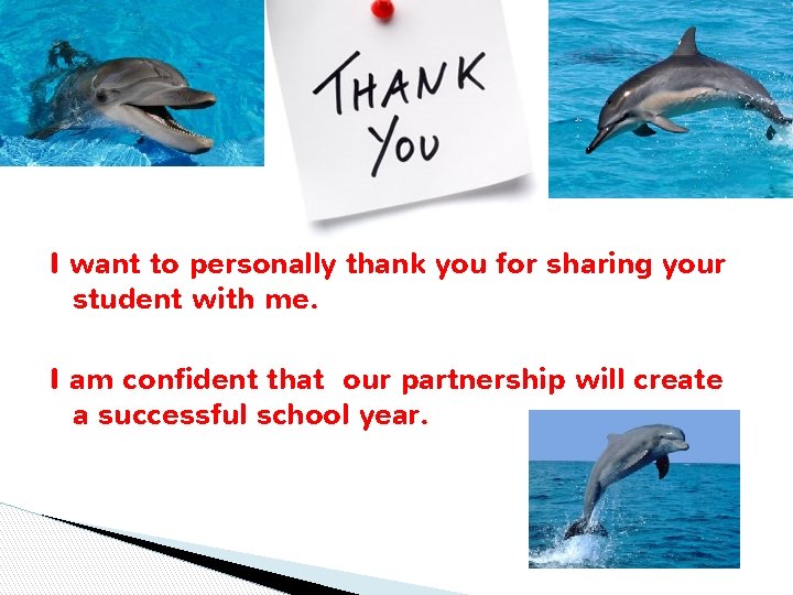 I want to personally thank you for sharing your student with me. I am