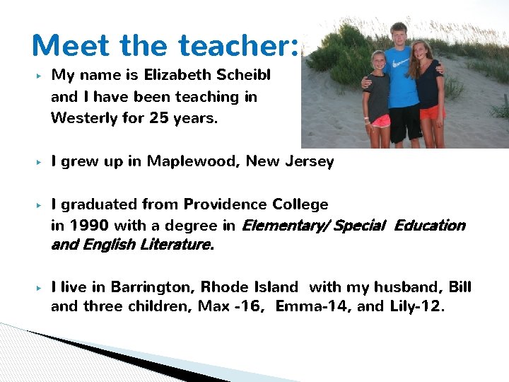 Meet the teacher: ▶ ▶ ▶ My name is Elizabeth Scheibl and I have