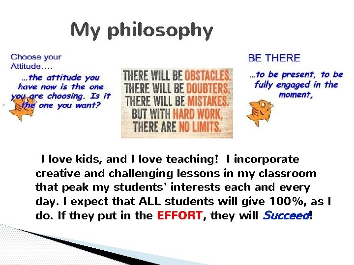 My philosophy I love kids, and I love teaching! I incorporate creative and challenging