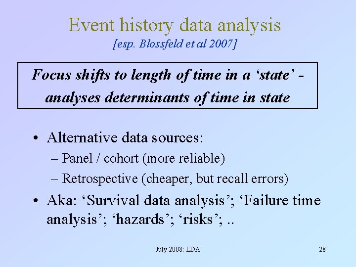 Event history data analysis [esp. Blossfeld et al 2007] Focus shifts to length of